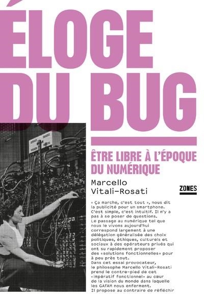 ÉLOGE DU BUG - ÊTRE LIBRE À L'ÉPOQUE DU NUMÉRIQUE | 9782355222238 | MARCELLO VITALI-ROSATI