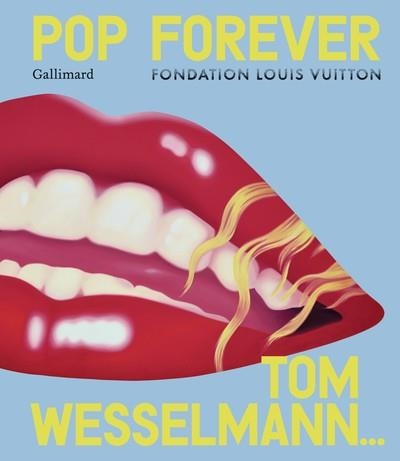 POP FOREVER-  TOM WESSELMANN - FONDATION LOUIS VUITTON | 9782073068323