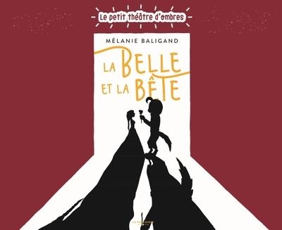 LA BELLE ET LA BETE - (LE PETIT THEATRE D'OMBRES) | 9791040115861 | BALIGAND MÉLANIE