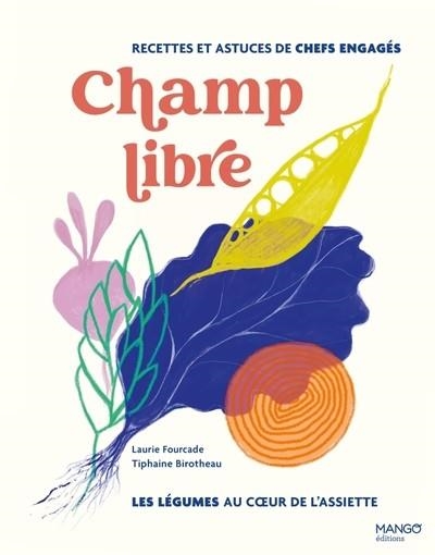 CHAMP LIBRE, LES LÉGUMES AU COEUR DE L'ASSIETTE | 9782317035593 | FOURCADE, LAURIE