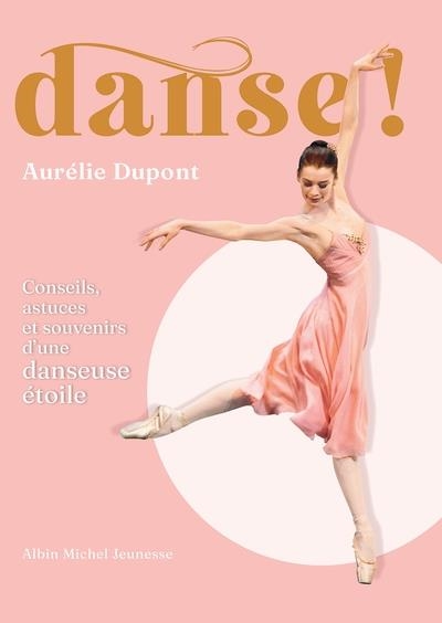 DANSE! CONSEILS, ASTUCES ET SOUVENIRS D'UNE DANSEUSE ÉTOILE | 9782226486929 | DUPONT, AURELIE