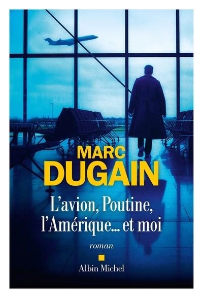 L'AVION, POUTINE, L'AMÉRIQUE... ET MOI | 9782226478115 | DUGAIN, MARC