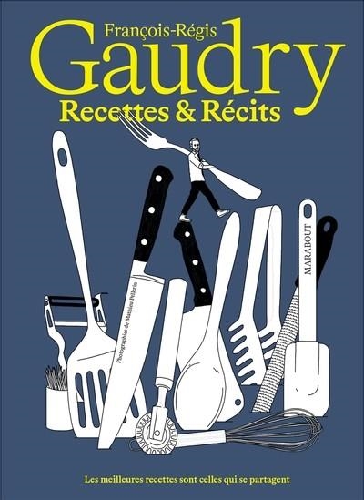 RECETTES ET RÉCITS  - LES MEILLEURES RECETTES SONT CELLES QUI SE PARTAGENT | 9782501183482 | GAUDRY, FRANÇOIS-RÉGIS