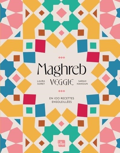 MAGHREB VEGGIE. EN 100 RECETTES ENSOLEILLÉES | 9782383383529 | SARAH HANOUN  / LAURA SORET