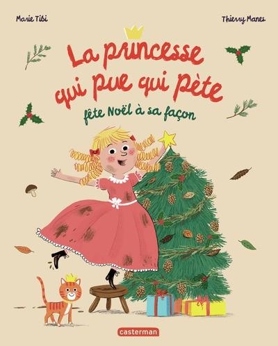 LA PRINCESSE QUI PUE QUI PÈTE FÊTE NOËL À SA FAÇON | 9782203287938 | MARIE TIBI (AUTEUR), THIERRY MANES (ILLUSTRATEUR)