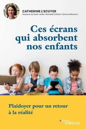 CES ÉCRANS QUI ABSORBENT NOS ENFANTS | 9782212573947 | CATHERINE L'ECUYER