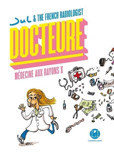 DOCTEURE - MÉDECINE AUX RAYONS X | 9782378804411 | SOPHIE-HÉLÈNE ZAIMI (AUTEUR),  JUL (DESSINS)