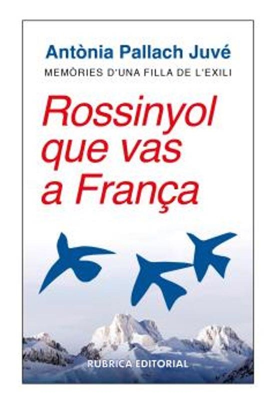 ROSSINYOL QUE VAS A FRANÇA. MEMÒRIES D UNA FILLA DE L EXILI | 9788412896305 | PALLACH JUVÉ, ANTÒNIA