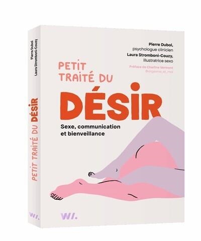 PETIT TRAITÉ DU DÉSIR - SEXE, COMMUNICATION ET BIENVEILLANCE | 9782381840673 | PIERRE DUBOL (AUTEUR), LAURA STROMBONI-COUZY (AUTEUR)