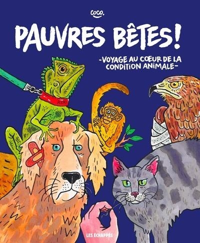 PAUVRES BÊTES ! - VOYAGE AU COEUR DE LA CONDITION ANIMALE | 9782357662094 | COCO