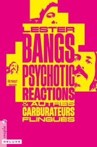 PSYCHOTIC REACTIONS & AUTRES CARBURATEURS FLINGUÉS | 9782367190976 | LESTER BANGS