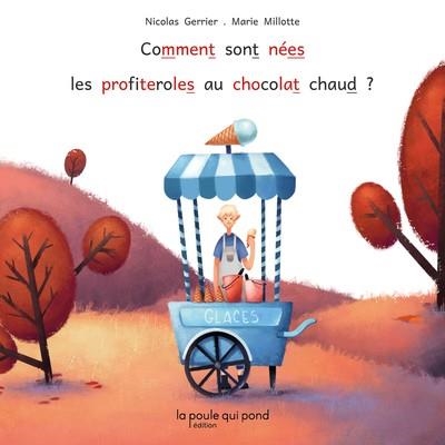 COMMENT SONT NÉES LES PROFITEROLES AU CHOCOLAT CHAUD ? | 9791093853376 | NICOLAS GERRIER